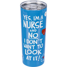 Load image into Gallery viewer, Coffee Tumbler - Yes, I'm A Nurse And No I Don't Want To Look At It