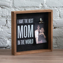 Load image into Gallery viewer, I Have The Best Mom In The World Inset Box Frame