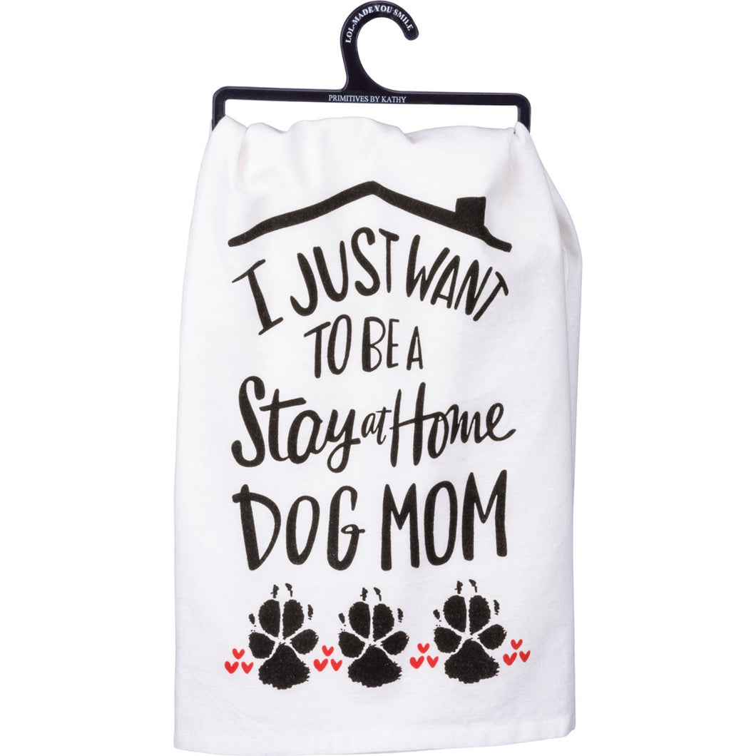 I Just Want To Be A Stay At Home Dog Mom - Dish Towel