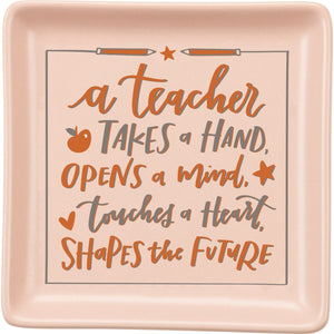 A Teacher Takes A Hand, Opens A Mind, Teaches A Heart, Shapes The Future - Trinket Tray