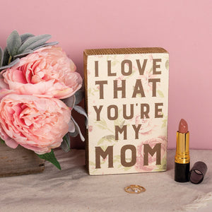 I Love That You're My Mom - Box Sign
