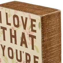 Load image into Gallery viewer, I Love That You&#39;re My Mom - Box Sign
