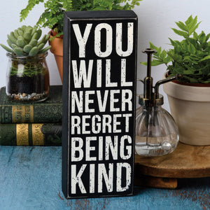 You Will Never Regret Being Kind - Box Sign