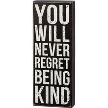 Load image into Gallery viewer, You Will Never Regret Being Kind - Box Sign
