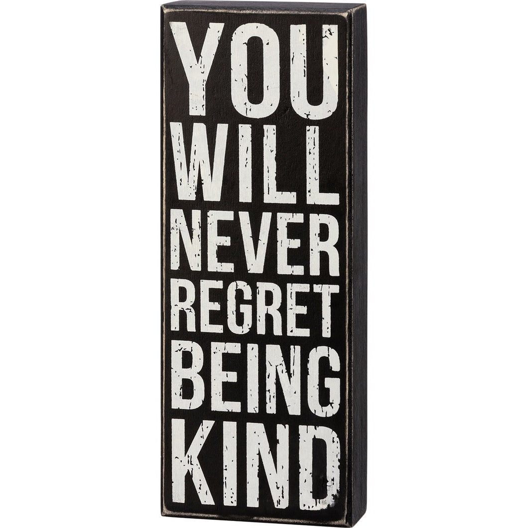You Will Never Regret Being Kind - Box Sign