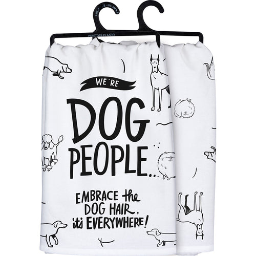 We're Dog People…Embrace the Dog Hair - Dish Towel