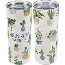 Load image into Gallery viewer, Ask Me About My Plants Coffee Tumbler
