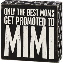 Load image into Gallery viewer, Only The Best Moms Get Promoted To Mimi - Box Sign
