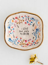 Load image into Gallery viewer, I love that you're my Mom - Antiqued Trinket Bowl
