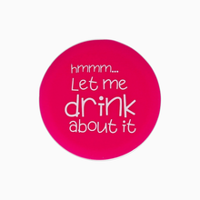 Load image into Gallery viewer, Let me drink about it - Pink - Single Wine Cap
