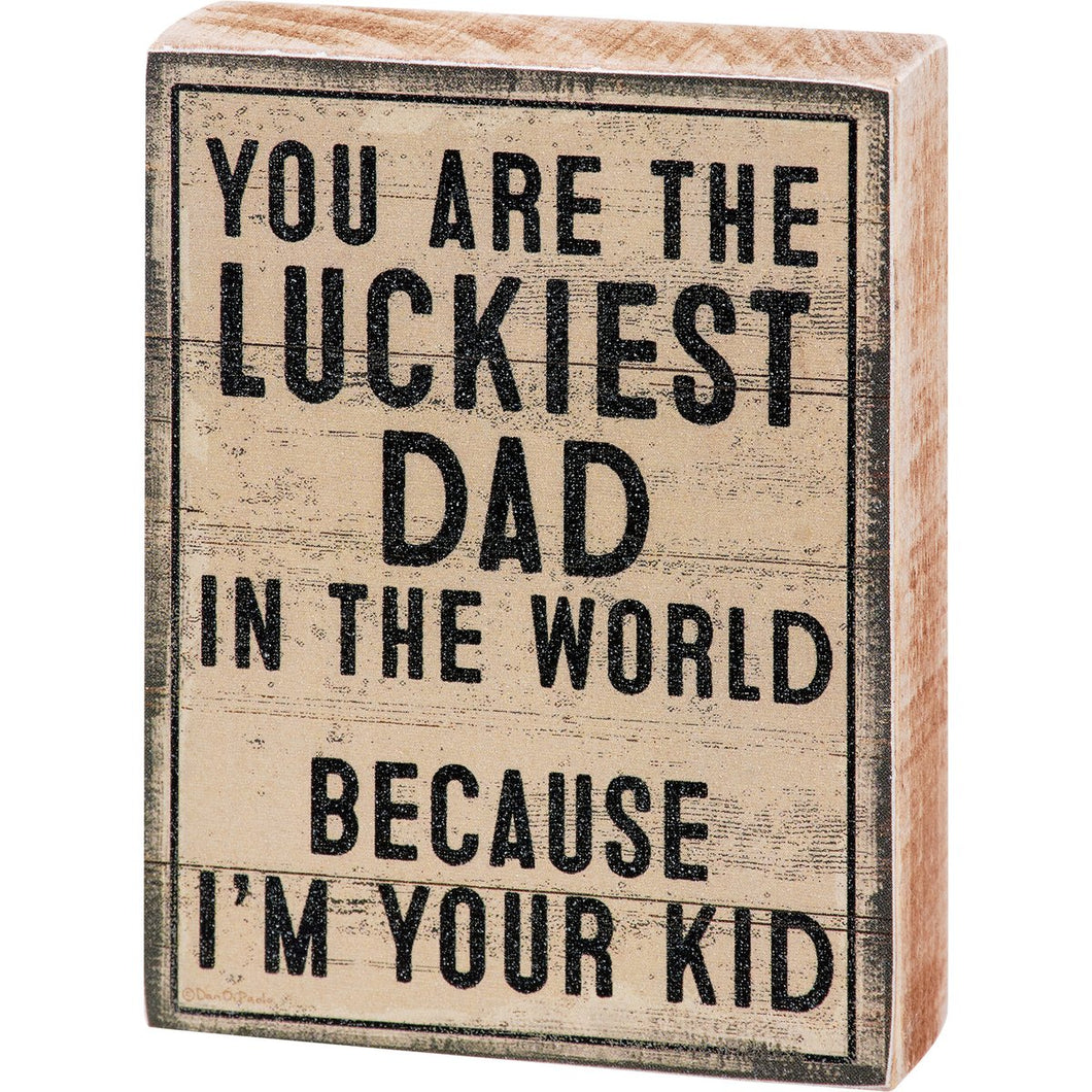 Luckiest Dad I'm Your Kid  - Block Sign