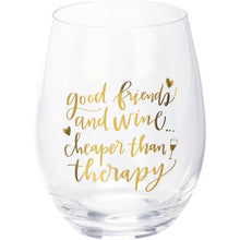 Load image into Gallery viewer, Stemless Wine Glass - Good Friends And Wine . . . Cheaper Than Therapy
