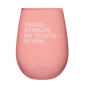 Jumbo Stemless Wine Glass - Underestimate Me, That'll Be Fun