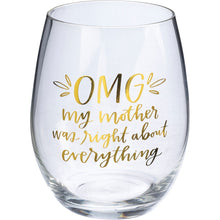 Load image into Gallery viewer, Stemless Wine Glass - OMG My Mother Was Right About Everything
