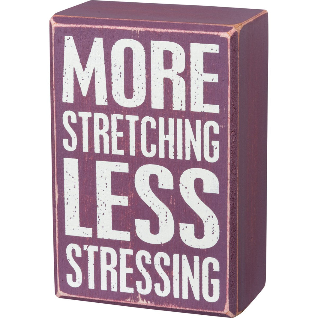 Box Sign - More Stretching Less Stressing