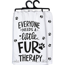 Load image into Gallery viewer, Everyone Needs Little Fur Therapy - Dish Towel
