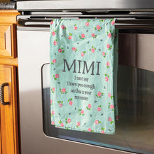 Load image into Gallery viewer, Mimi I Can&#39;t Say I Love You Enough - Dish Towel
