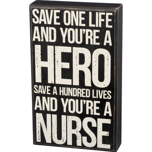 Save One Life and You're a Hero - Save A Hundred Lives and You're a Nurse -  Box Sign