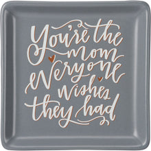Load image into Gallery viewer, You&#39;re The Mom Everyone Wishes They Had Trinket Tray
