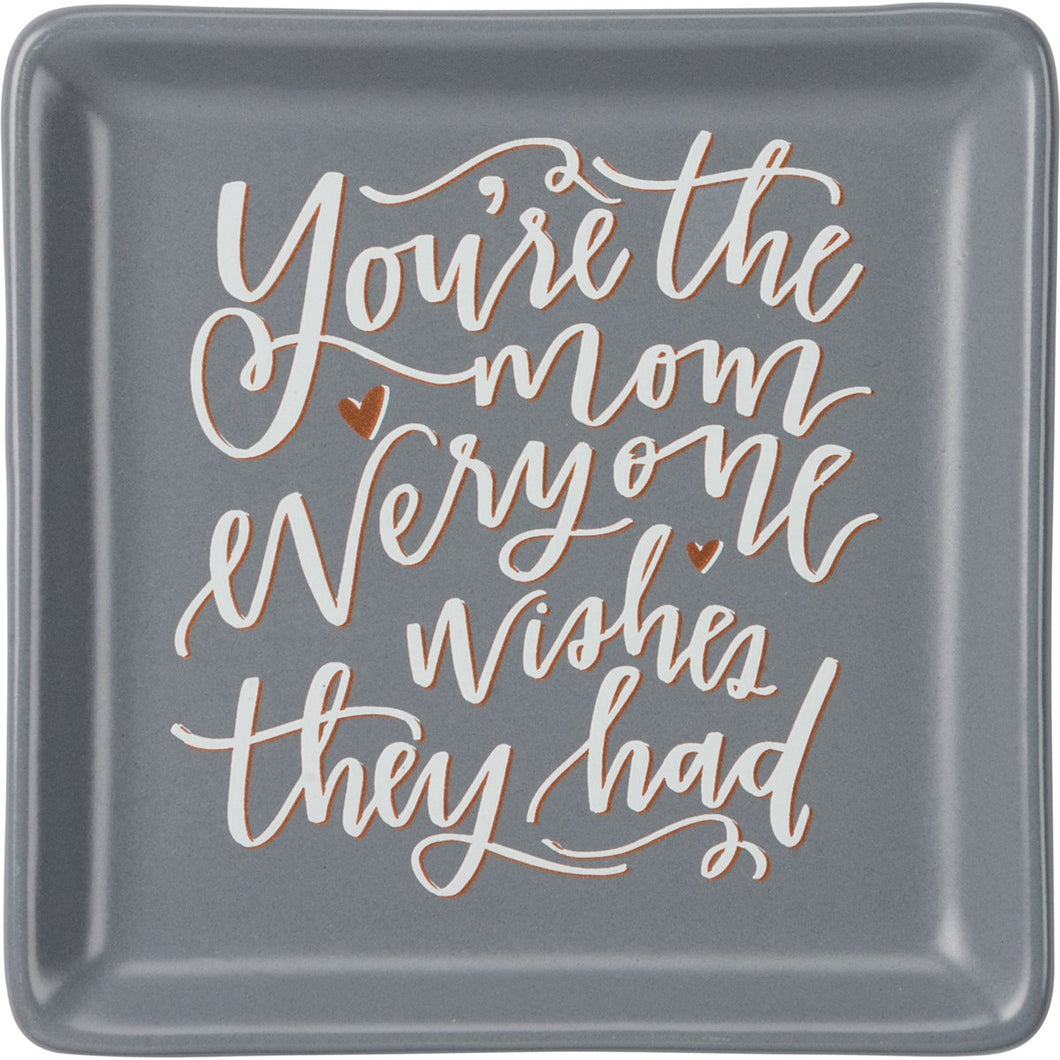 You're The Mom Everyone Wishes They Had Trinket Tray