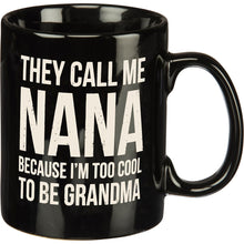 Load image into Gallery viewer, They Call Me Nana /Too Cool To Be Grandma - Mug
