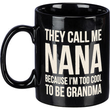 Load image into Gallery viewer, They Call Me Nana /Too Cool To Be Grandma - Mug
